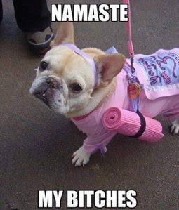 Namaste My Bitches from the MotivateHopeStrength Facebook Page